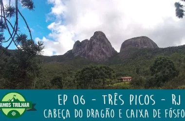 EP 06 – Cabeça de Dragão e Caixa de Fósforo – Três Picos – RJ
