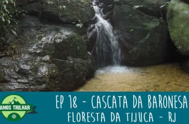 EP 18 – Cascata da Baronesa – Floresta da Tijuca – RJ