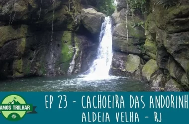 EP 23 – Cachoeira das Andorinhas – Aldeia Velha – RJ