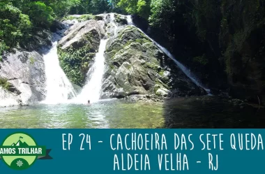 EP 24 – Cachoeira das Sete Quedas – Aldeia Velha – RJ
