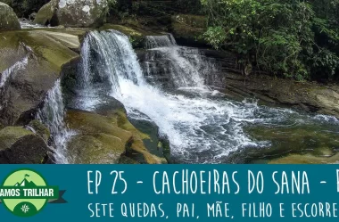 EP 25 – Cachoeiras do Sana (Pai, Filho, Mãe, Sete Quedas e Escorrega) – RJ