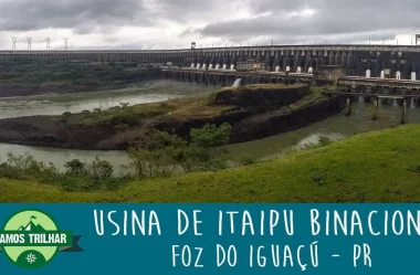 Passeio pela Usina Itaipu Binacional – Foz do Iguaçu – Vamos Trilhar