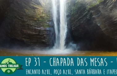 EP 31 – Encanto Azul, Poço Azul, Santa Bárbara e Cachoeiras do Itapecuru – Chapada das Mesas – MA