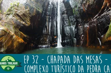 EP 32 – Complexo Turístico Pedra Caída – Chapada das Mesas – MA