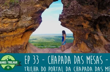 EP 33 – Trilha do Portal da Chapada das Mesas – MA