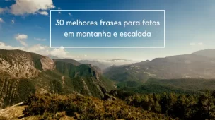 30 melhores frases para fotos em montanha e escalada - Vamos Trilhar