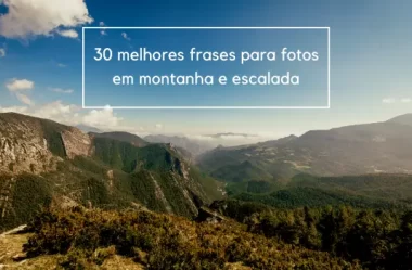 30 melhores frases para fotos em montanha e escalada