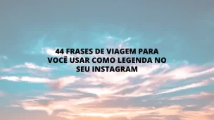 44 frases de viagem para você usar como legenda no seu Instagram - Vamos Trilhar