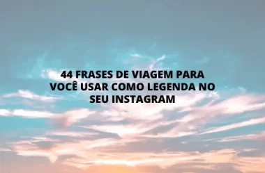 44 frases de viagem para você usar como legenda no seu Instagram